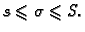 $\displaystyle s\leqslant \sigma\leqslant S.$