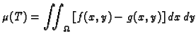 $\displaystyle \mu(T)=\iint_{\Omega}\,[f(x,y)-g(x,y)]\,dx\,dy$