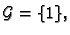 $ \mathcal{G}=\{1\},$