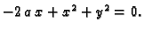 $ -2\,a\,x + {x^2} + {y^2} = 0.$