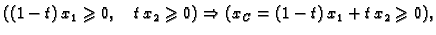 $\displaystyle ((1-t)\,x_1\geqslant 0,\quad t\,x_2\geqslant 0)\Rightarrow (x_C =
(1-t)\,x_1+t\,x_2\geqslant 0),$