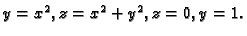 $ y=x^2, z=x^2+y^2, z=0, y=1.$