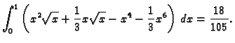 $\displaystyle \int_0^1\left(x^2\sqrt{x}+\frac{1}{3}x\sqrt{x}-x^4- \frac{1}{3}x^6
\right)\,dx= \frac{18}{105}.$