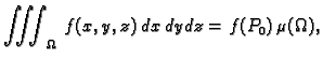 $\displaystyle \iiint_{\Omega}\,f(x,y,z)\,dx\,dy\,dz=f(P_0)\,\mu(\Omega),$