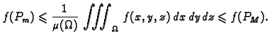 $\displaystyle f(P_m)\leqslant{} \frac{1}{\mu(\Omega)}\,\iiint_{\Omega}\,f(x,y,z)\,dx\,dy\,dz
\leqslant{}f(P_M).$