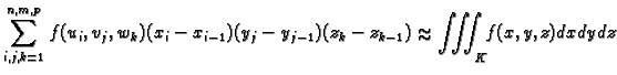 % latex2html id marker 37622
$\displaystyle \sum_{i,j,k=1}^{n,m,p} f(u_i,v_j,w_k)(x_i-x_{i-1})(y_j-y_{j-1})(z_k-z_{k-1})\approx \iiint_K f(x,y)dxdydz$