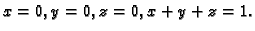 $ x=0,y=0,z=0,x+y+z=1.$