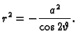 $\displaystyle r^2=-\frac{a^2}{\cos 2\vartheta}.$