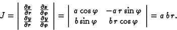 \begin{displaymath}
% latex2html id marker 38142
J=
\left\vert
\begin{array}{cc}...
... b\sin\varphi & b\,r\cos\varphi
\end{array}\right\vert=a\,b\,r.\end{displaymath}