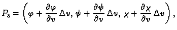 $\displaystyle P_3=\left(\varphi
+\frac{\textstyle{\partial
\varphi}}{\textstyle...
...\chi+\frac{\textstyle{\partial \chi}}{\textstyle{\partial
v}}\,\Delta v\right),$