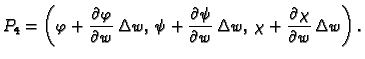 $\displaystyle P_4=\left(\varphi +\frac{\textstyle{\partial
\varphi}}{\textstyle...
...\chi+\frac{\textstyle{\partial \chi}}{\textstyle{\partial
w}}\,\Delta w\right).$