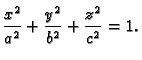 $\displaystyle \frac{x^2}{a^2}+\frac{y^2}{b^2}+\frac{z^2}{c^2}=1.$