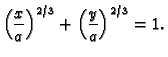 $\displaystyle \left(\frac{x}{a}\right)^{2/3}+\left(\frac{y}{a}\right)^{2/3}=1.$