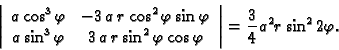 \begin{displaymath}
% latex2html id marker 38215
\left\vert
\begin{array}{cc}
a...
...os\varphi
\end{array}\right\vert=\frac{3}{4}a^2r\sin^22\varphi.\end{displaymath}