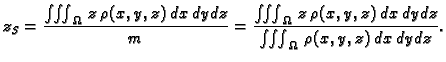 $\displaystyle z_S = \frac{\iiint_{\Omega}\,z\,\rho(x,y,z)\,dx\,dy\,dz}{m} = \fr...
...Omega}\,
z\,\rho(x,y,z)\,dx\,dy\,dz}{\iiint_{\Omega}\,\rho(x,y,z)\,dx\,dy\,dz}.$