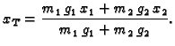 $\displaystyle x_T=\frac{m_1\,g_1\,x_1+m_2\,g_2\,x_2}{m_1\,g_1+m_2\,g_2}.$