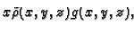 $ x\tilde{\rho}(x,y,z)g(x,y,z),$