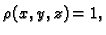 $ \rho(x,y,z)=1,$