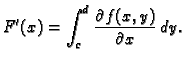 $\displaystyle F'(x)=\int_c^d \frac{\partial f(x,y)}{\partial x}\,dy.$