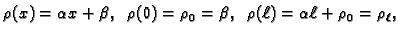 $\displaystyle \rho(x)=\alpha x+\beta,\;\;\rho(0)=\rho_0=\beta,\;\;
\rho(\ell)=\alpha\ell+\rho_0=\rho_{\ell},$