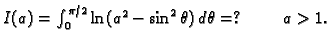 $ I(a)=\int_0^{\pi/2} \ln(a^2-\sin^2\theta)\,d\theta=?
\hspace{1cm}a>1.$