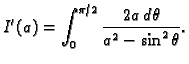 $\displaystyle I'(a)=\int_0^{\pi/2} \frac{2a\,d\theta}{a^2-\sin^2\theta}.$