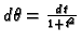 $ d\theta=
\frac{dt}{1+t^2}$