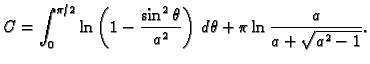 $\displaystyle C=\int_0^{\pi/2} \ln\left(1-\frac{\sin^2\theta}{a^2}\right)\,d\theta+
\pi\ln\frac{a}{a+\sqrt{a^2-1}}.$