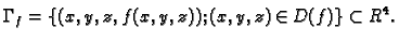 $\displaystyle \Gamma_f=\{(x,y,z,f(x,y,z));\,(x,y,z)\in D(f)\}\subset R^4.$