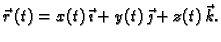 $\displaystyle \vec{r}\,(t)=x(t)\,\vec{\imath}+y(t)\,\vec{\jmath}+z(t)\,\vec{k}.$