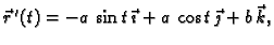 $ \vec{r}\,'(t)=-a\,\sin t\,\vec{\imath}+ a\,\cos t\,\vec{\jmath}+
b\,\vec{k},$