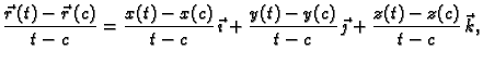 $\displaystyle \frac{\vec{r}\,(t)-\vec{r}\,(c)}{t-c}=\frac{x(t)-x(c)}{t-c}\,\vec{\imath}+
\frac{y(t)-y(c)}{t-c}\,\vec{\jmath}+\frac{z(t)-z(c)}{t-c}\,\vec{k},$