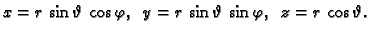 $\displaystyle x=r\,\sin \vartheta\,\cos \varphi,\;\;
y=r\,\sin \vartheta\,\sin \varphi,\;\;
z=r\,\cos \vartheta.$