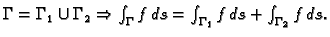 $ \Gamma=\Gamma_1\cup\Gamma_2 \Rightarrow \int_{\Gamma}
f\,ds=\int_{\Gamma_1} f\,ds+\int_{\Gamma_2} f\,ds.$