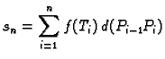 $\displaystyle s_n = \sum_{i=1}^n f(T_i)\,d(P_{i-1}P_i)$