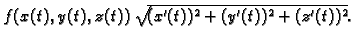 $ f(x(t),y(t),z(t))\, \sqrt{(x'(t))^2 + (y'(t))^2 + (z'(t))^2}.$