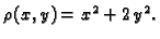 $ \rho(x,y)=x^2+2\,y^2.$