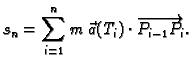 $\displaystyle s_n = \sum_{i=1}^n
m\,\vec{a}(T_i)\cdot\overrightarrow{P_{i-1}P_i}.$