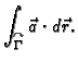 $\displaystyle \int_{\overset{\curvearrowright}{\Gamma}} \vec{a}\cdot{}d\vec{r}.$