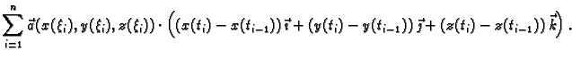 $\displaystyle \sum_{i=1}^n \vec{a}(x(\xi_i),y(\xi_i),z(\xi_i))\cdot
\left((x(t_...
...ath} +
(y(t_i)-y(t_{i-1}))\,\vec{\jmath} +
(z(t_i)-z(t_{i-1}))\,\vec{k}\right).$