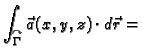 $\displaystyle \int_{\overset{\curvearrowright}{\Gamma}} \vec{a}(x,y,z)\cdot
d\vec{r} =$