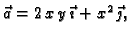 $ \vec{a}=2\,x\,y\,\vec{\imath}+ x^2\,\vec{\jmath},$