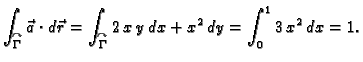 $\displaystyle \int_{\overset{\curvearrowright}{\Gamma}} \vec{a}\cdot
d\vec{r}=\...
...\overset{\curvearrowright}{\Gamma}}
2\,x\,y\,dx+x^2\,dy=\int_0^1 3\,x^2\,dx=1.$