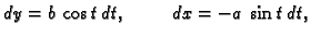 $\displaystyle dy=b\, \cos t\,dt,\hspace{1cm}dx= -a\, \sin t\,dt,$