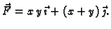 $ \vec{F}=x\,y\,\vec{\imath{}}+(x+y)\,\vec{\jmath{}}.$