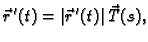 $\displaystyle \vec{r}\,'(t)=\vert\vec{r}\,'(t)\vert\,\vec{T}(s),$