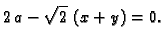 $\displaystyle 2\,a - {\sqrt{2}}\,\left( x + y \right)=0.$