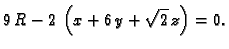 $\displaystyle 9\,R - 2\,\left( x + 6\,y + {\sqrt{2}}\,z \right) = 0.$