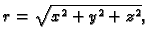 $ r=\sqrt{x^2+y^2+z^2},$