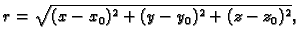 $ r=\sqrt{(x-x_0)^2+(y-y_0)^2+(z-z_0)^2},$